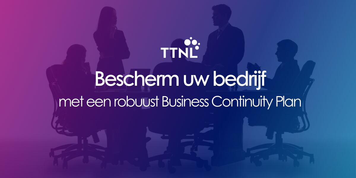Bescherm uw bedrijf met een robuust Business Continuity Plan